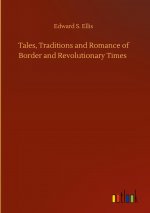 Tales, Traditions and Romance of Border and Revolutionary Times