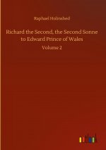 Richard the Second, the Second Sonne to Edward Prince of Wales