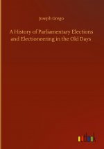 History of Parliamentary Elections and Electioneering in the Old Days