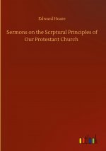 Sermons on the Scrptural Principles of Our Protestant Church