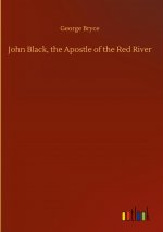 John Black, the Apostle of the Red River