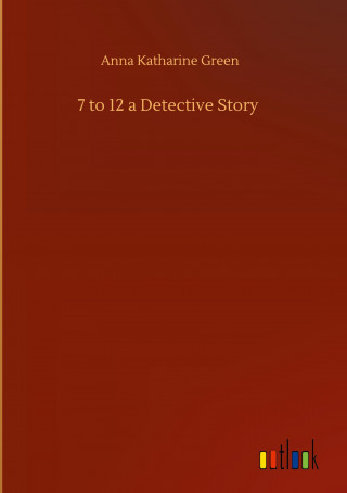 7 to 12 a Detective Story