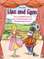 Lisa und Egon - Ein Nilpferd tanzt den Nussknacker aus Zooenzuckerland