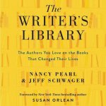 The Writer's Library: The Authors You Love on the Books That Changed Their Lives