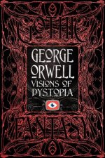 George Orwell Visions of Dystopia