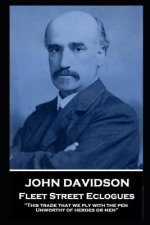 John Davidson - Fleet Street Eclogues: 'This trade that we ply with the pen, Unworthy of heroes or men''