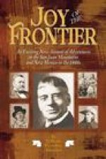 Joy of the Frontier: An Exciting New Account of Adventures in the San Juan Mounts and New Mexico in the 1880s