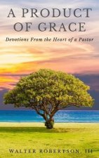 A Product of Grace: from the Heart of a Pastor