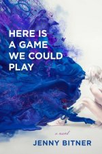 Here Is a Game We Could Play - A Novel