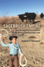 Sagebrush Empire: How a Remote Utah County Became the Battlefront of American Public Lands