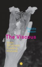 The Viscous: Slime, Stickiness, Fondling, Mixtures