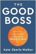 The Good Boss: 9 Ways Every Manager Can Support Women at Work
