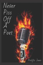 Never Piss Off A Poet