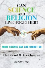 Can Science and Religion Live Together?: What Science Can and Cannot Do