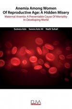 Anemia among women of reproductive age: A hidden misery: Maternal anemia: A preventable cause of mortality in developing world