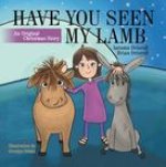 Have You Seen My Lamb: An Original Christmas Story