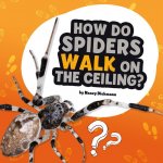 How Do Spiders Walk on the Ceiling?: Answering Kids' Questions