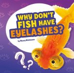 Why Don't Fish Have Eyelashes?: Answering Kids' Questions