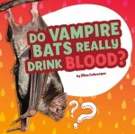 Do Vampire Bats Really Drink Blood?: Answering Kids' Questions