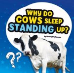Why Do Cows Sleep Standing Up?: Answering Kids' Questions