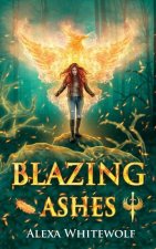 Blazing Ashes: A Phoenix Reborn Urban Fantasy Novel
