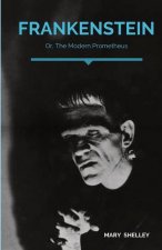 Frankenstein; Or, The Modern Prometheus: A Gothic novel by English author Mary Shelley that tells the story of Victor Frankenstein, a young scientist