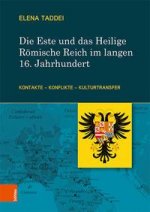 Die Este und das Heilige Roemische Reich im langen 16. Jahrhundert