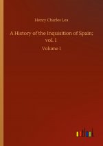 History of the Inquisition of Spain; vol. 1