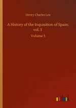 History of the Inquisition of Spain; vol. 3