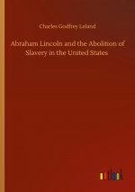 Abraham Lincoln and the Abolition of Slavery in the United States