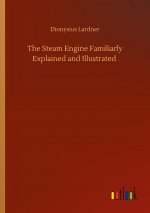 Steam Engine Familiarly Explained and Illustrated