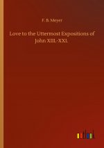 Love to the Uttermost Expositions of John XIII.-XXI.