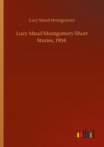 Lucy Maud Montgomery Short Stories, 1904