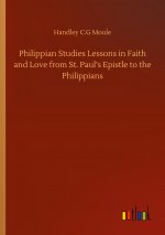 Philippian Studies Lessons in Faith and Love from St. Paul?s Epistle to the Philippians