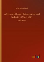 System of Logic, Ratiocinative and Inductive (Vol. 1 of 2)