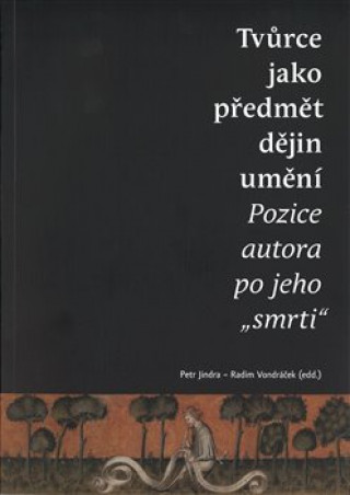 Tvůrce jako předmět dějin umění. Pozice autora po jeho 