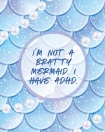 I'm Not A Bratty Mermaid I Have ADHD