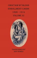 Choctaw By Blood Enrollment Cards 1898-1914 Volume XI