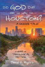 Did God Die on the Way to Houston? a Queer Tale