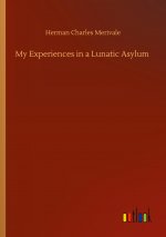 My Experiences in a Lunatic Asylum