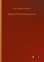 Mosby?s War Reminiscences