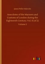 Anecdotes of the Manners and Customs of London during the Eighteenth Century; Vol. II (of 2)