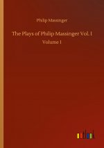 Plays of Philip Massinger Vol. I