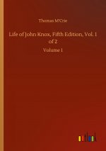 Life of John Knox, Fifth Edition, Vol. 1 of 2
