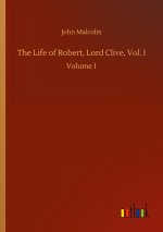 Life of Robert, Lord Clive, Vol. I