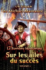 Sur les ailes du succ?s (Le Sombre Herboriste Volume 2): Série LitRPG
