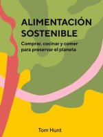 Alimentación Sostenible: Comprar, Cocinar Y Comer Para Preservar El Planeta