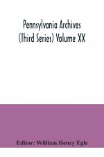 Pennsylvania archives (Third Series) Volume XX