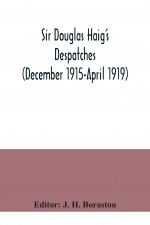 Sir Douglas Haig's despatches (December 1915-April 1919)