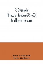 St. Erkenwald (Bishop of London 675-693) An alliterative poem